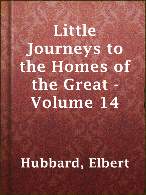 Title details for Little Journeys to the Homes of the Great - Volume 14 by Elbert Hubbard - Available